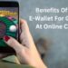Benefits Of Using E-Wallet For Gambling At Online Casinos